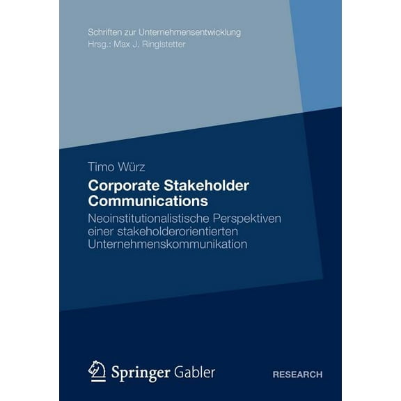 Schriften Zur Unternehmensentwicklung Corporate Stakeholder Communications: Neoinstitutionalistische Perspektiven Einer Stakeholderorientierten Unternehmensko, (Paperback)