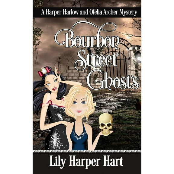 Bourbon Street Ghosts: A Harper Harlow and Ofelia Archer Mystery (Paperback) by Lily Harper Hart