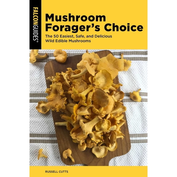 Mushroom Forager's Choice: The 50 Easiest, Safe, and Delicious Wild Edible Mushrooms, (Paperback)