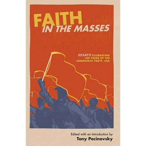 Faith in the Masses: Essays Celebrating 100 years of the Communist Party USA (Paperback)