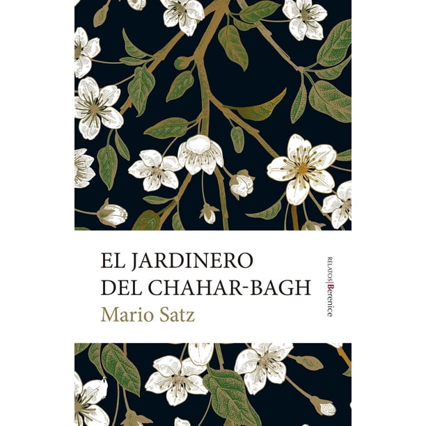 Libro El Jardinero Del Chaharbagh Tapa Blanda, Autor Mario Satz, Editorial Berenice