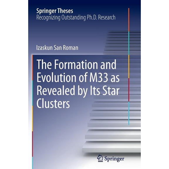 Springer Theses The Formation and Evolution of M33 as Revealed by Its Star Clusters, (Paperback)