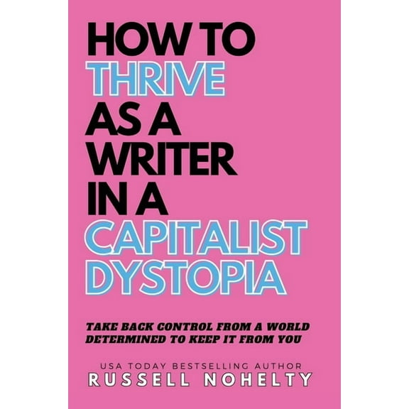 The Author Stack How to Thrive as a Writer in the Capitalist Dystopia, Book 4, (Paperback)