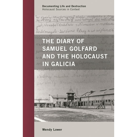 Documenting Life and Destruction: Holoca The Diary of Samuel Golfard and the Holocaust in Galicia, (Paperback)