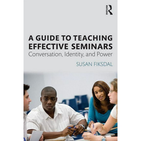A Guide to Teaching Effective Seminars, (Paperback)