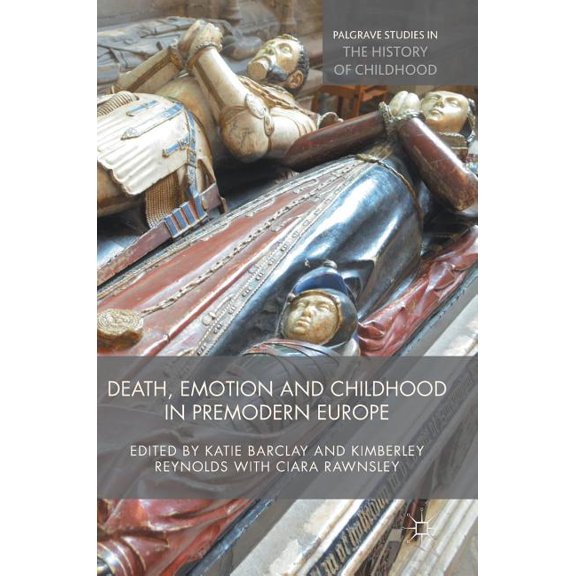 Palgrave Studies in the History of Child Death, Emotion and Childhood in Premodern Europe, (Hardcover)