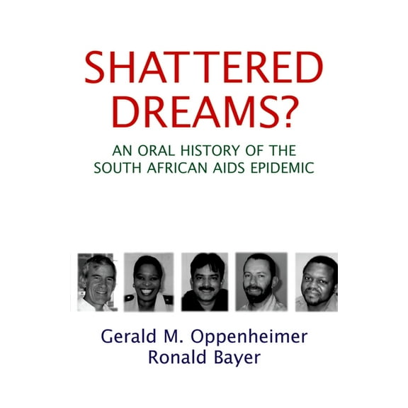 Shattered Dreams?: An Oral History of the South African AIDS Epidemic, (Hardcover)