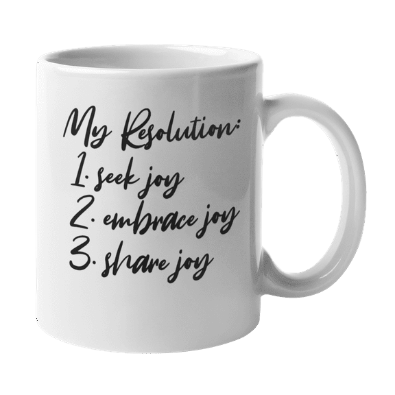 My Resolution: Seek Joy, Embrace Joy, And Share Joy. Inspirational New Year Quotes Coffee & Tea Mug Cup, Home Decor, New Year's Eve Party Supplies, Favors, Accessories, And Decorations (11oz)