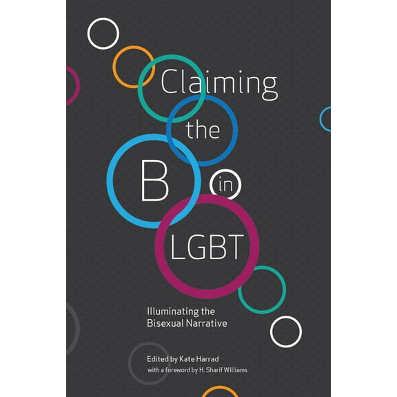Claiming the B in LGBT: Illuminating the Bisexual Narrative, (Paperback)