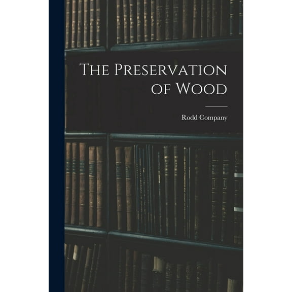 The Preservation of Wood (Paperback)