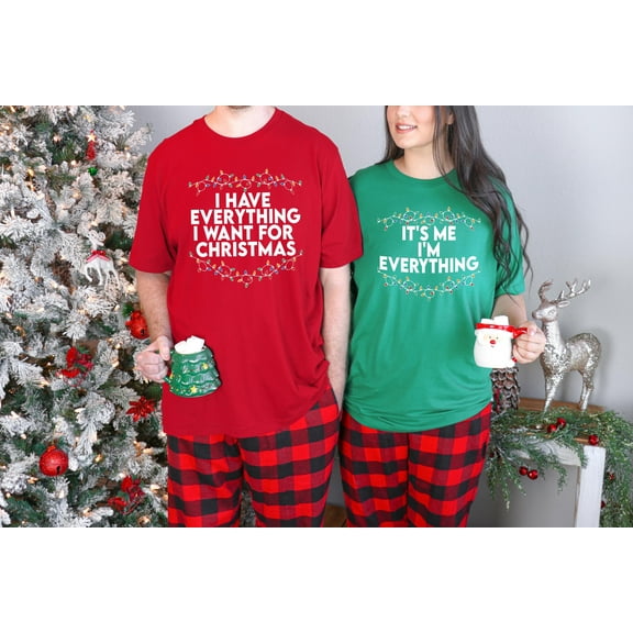 I Have Everything I Want For Christmas Shirt, It's Me I'm Everything Shirt, Christmas Couple Matching Shirt