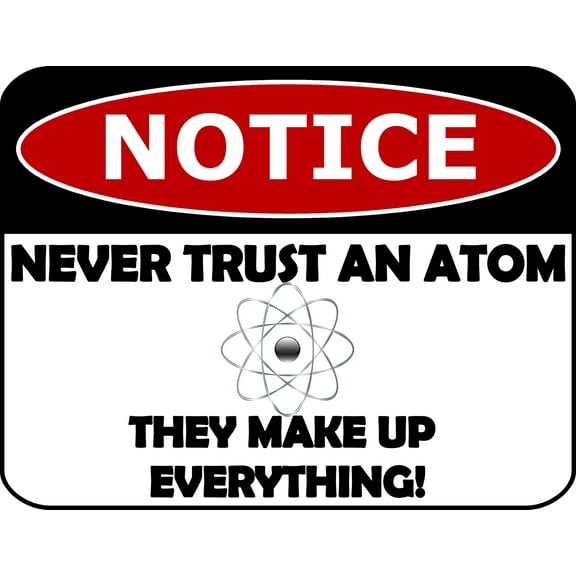 PCSCP Notice Never Trust an Atom They Make Up Everything! 11.5 inch by 9 inch Laminated Funny Sign
