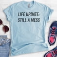 thumbnail image 2 of Life Update Still A Mess T-shirt, Unisex Women's Shirt, Ironic Shirt, Sassy Shirt, Heather Light Blue, XX-Large, 2 of 6