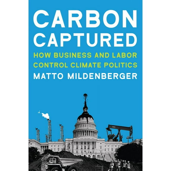 American and Comparative Environmental P Carbon Captured: How Business and Labor Control Climate Politics, (Paperback)