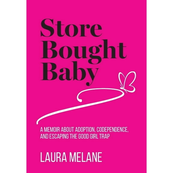 Store Bought Baby: A Memoir About Adoption, Codependence, and Escaping the Good Girl Trap, (Hardcover)