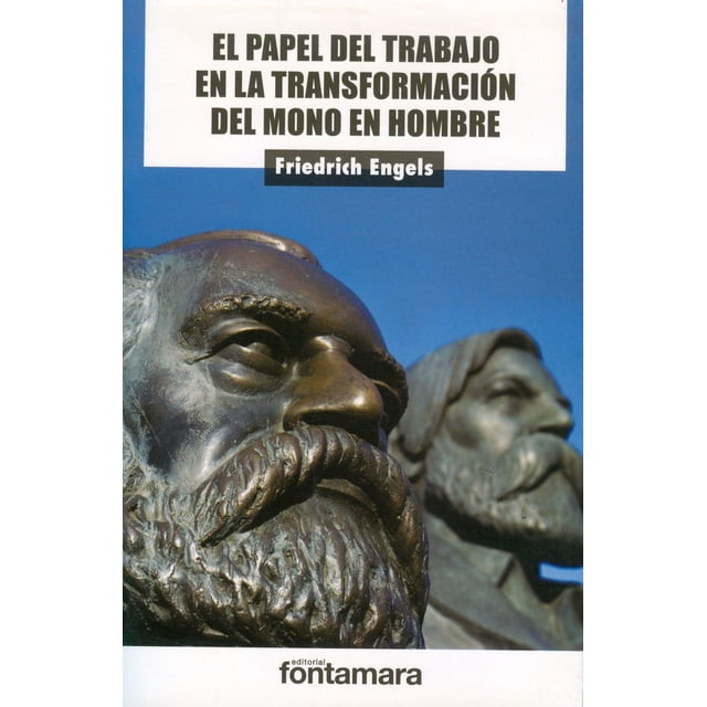 EL PAPEL DEL TRABAJO EN LA TRANSFORMACIÓN DEL MONO EN HOMBRE Fontamara 9786078252367
