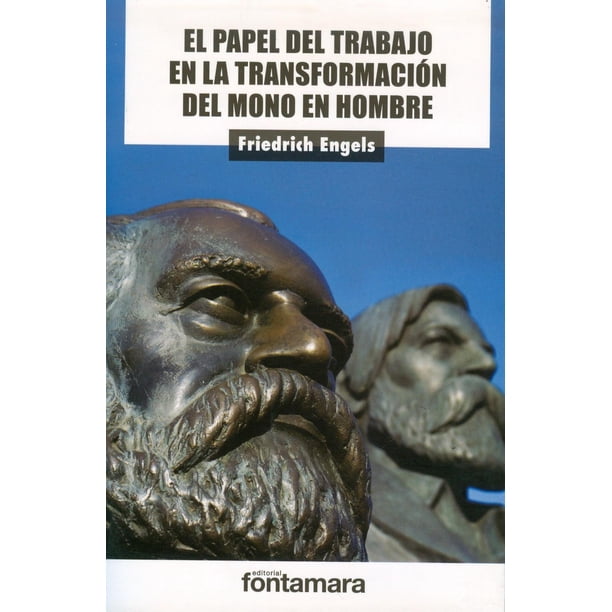 EL PAPEL DEL TRABAJO EN LA TRANSFORMACIÓN DEL MONO EN HOMBRE Fontamara 9786078252367