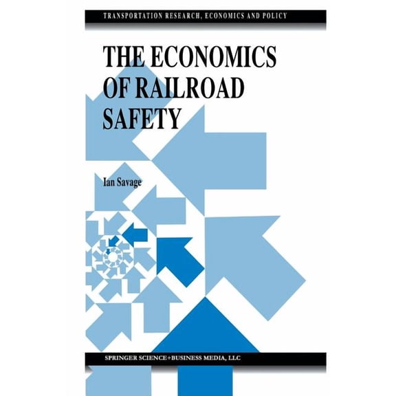 Transportation Research, Economics and P The Economics of Railroad Safety, (Paperback)