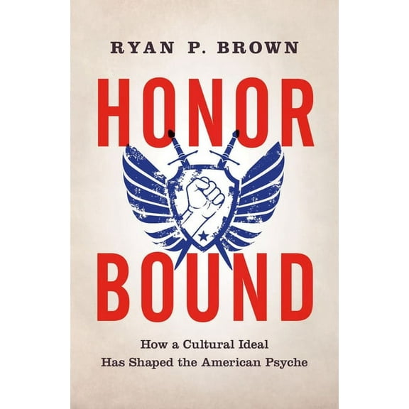 Honor Bound: How a Cultural Ideal Has Shaped the American Psyche, (Paperback)