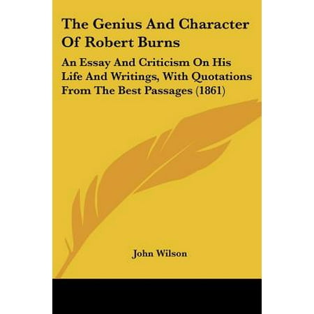 The Genius and Character of Robert Burns: An Essay and Criticism on His Life and Writings, with Quotations from the Best Passages