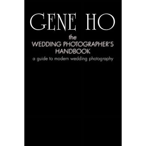 The Wedding Photographer's Handbook: A Guide to Modern Wedding Photography, (Paperback)