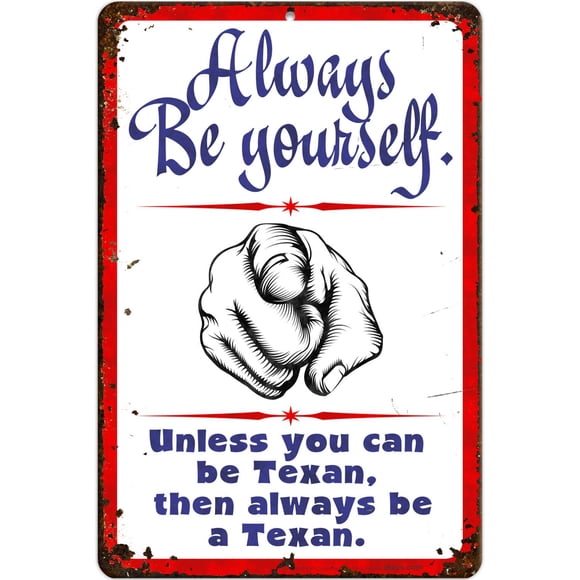 ATX CUSTOM SIGNS - Always be Yourself. Unless You can be Texan, Then Always be a Texan. (Rusted Design)