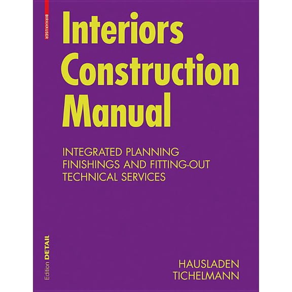 Detail Construction Manuals Interiors Construction Manual: Integrated Planning, Finishings and Fitting-Out, Technical Services, (Hardcover)