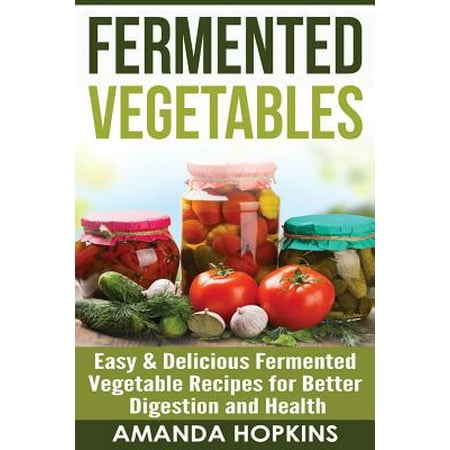 Fermented Vegetables (Best Vegetables To Ferment)
