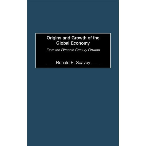Origins and Growth of the Global Economy: From the Fifteenth Century Onward, (Hardcover)