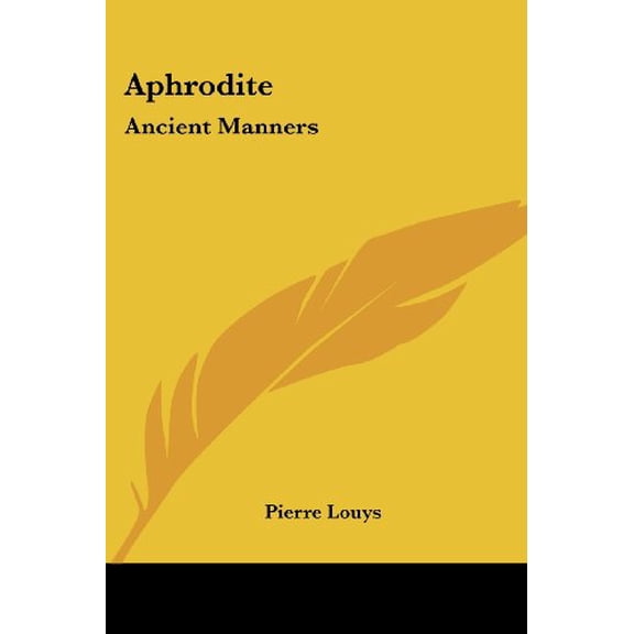 Aphrodite: Ancient Manners Paperback 1417902981 9781417902989 Pierre Louys