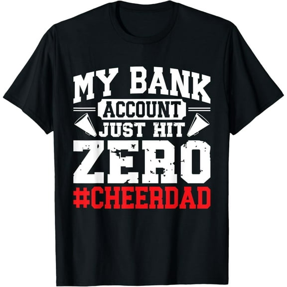 Sam Soft My Bank Account Just Hit Zero Cheerleading Cheer Dad T-Shirt Full Size S-5Xl