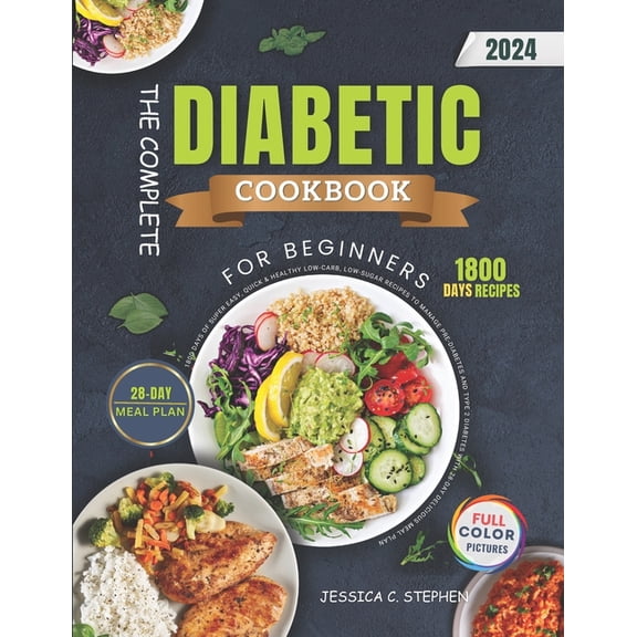 The Complete Diabetic Cookbook For Beginners: 1800 Days of Super Easy, Quick & Healthy Low-Carb, Low-Sugar Recipes t, (Paperback)