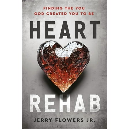 Heart Rehab: Finding the You God Created You to Be, (Hardcover)
