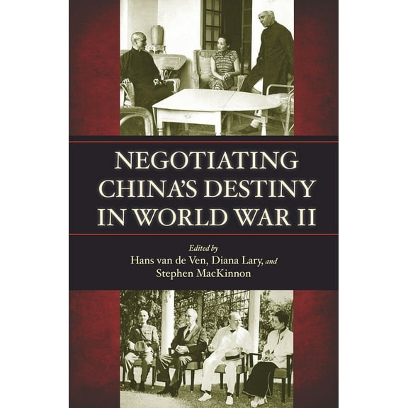 Negotiating China's Destiny in World War II (Hardcover)