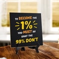 thumbnail image 2 of To Become The 1 % You Must Do What the 99% Don't 5"x 5" Square Table Sign With Acrylic Easel | Motivational Decor, 2 of 7