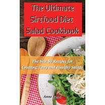 The Ultimate Sirtfood Diet Salad Cookbook : The best 50 recipes for creating tasty and healthy salads (Hardcover)