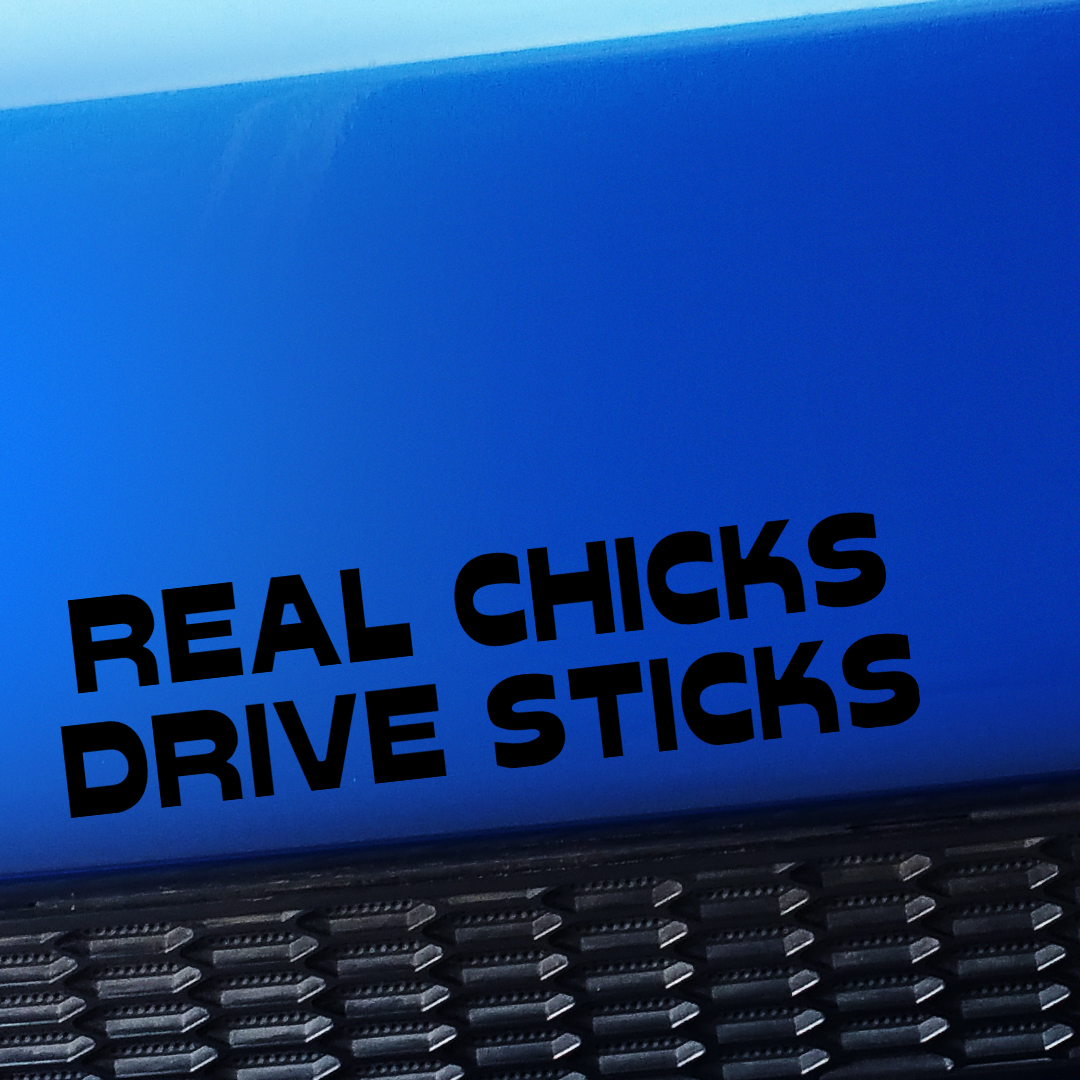 Real Chicks Drive Sticks Vinyl Decal Choose Color [BLACK