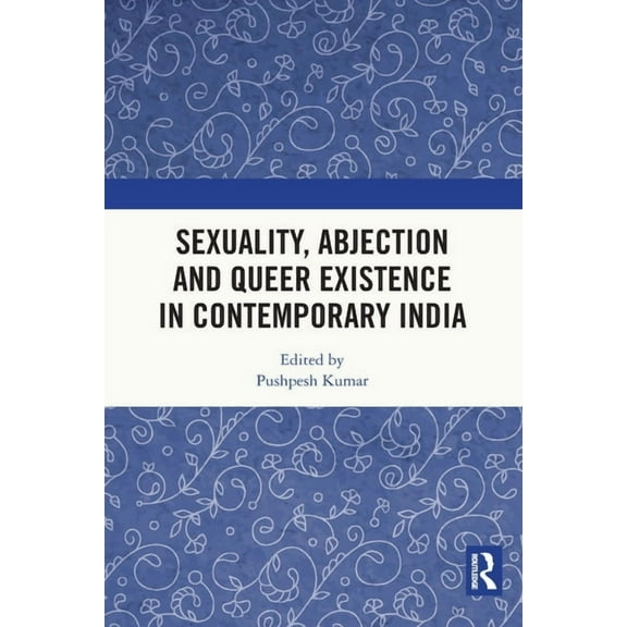 Sexuality, Abjection and Queer Existence in Contemporary India, (Paperback)