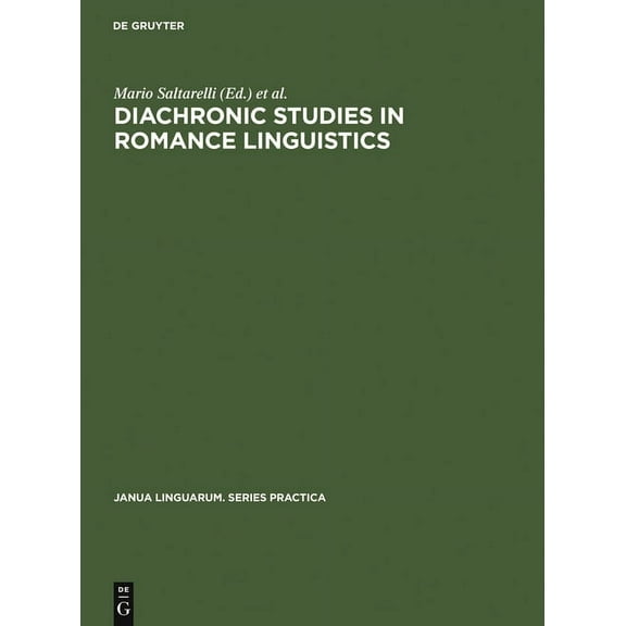 Janua Linguarum. Series Practica Diachronic Studies in Romance Linguistics: Papers Presented at a Conference on Diachronic Romance Linguistics, Universit, Book 207, (Hardcover)