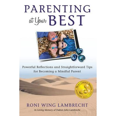 Parenting at Your Best : Powerful Reflections and Straightforward Tips for Becoming a Mindful