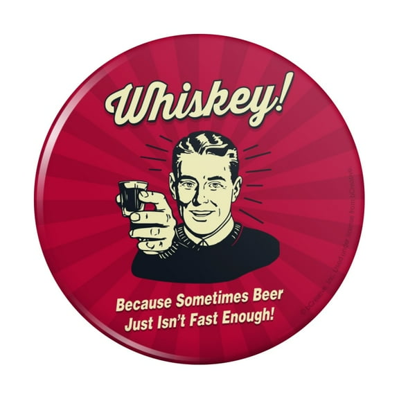 Whiskey Because Sometimes Beer Isn't Fast Enough Funny Humor Pinback Button Pin