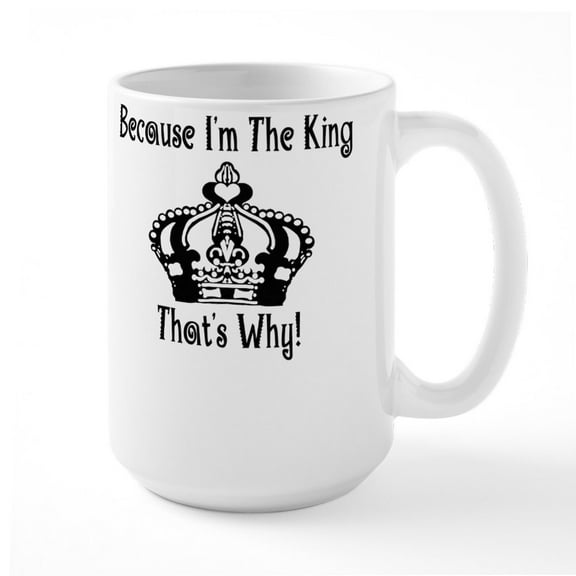 CafePress - Because I'm The King Large Mug - 15 oz Ceramic Large White Novelty Mug