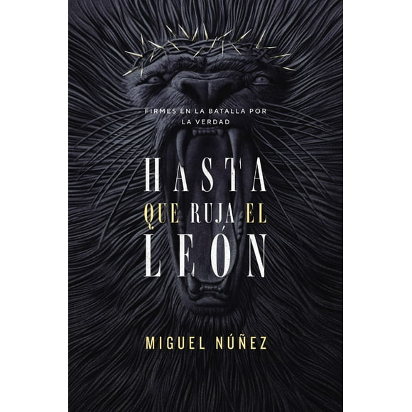 Hasta que ruja el León: Firmes en la batalla por la verdad (Spanish Edition)