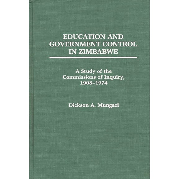 Education and Government Control in Zimbabwe: A Study of the Commissions of Inquiry, 1908-1974, (Hardcover)