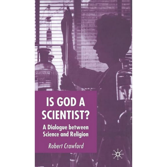 Is God a Scientist?: A Dialogue Between Science and Religion, (Hardcover)