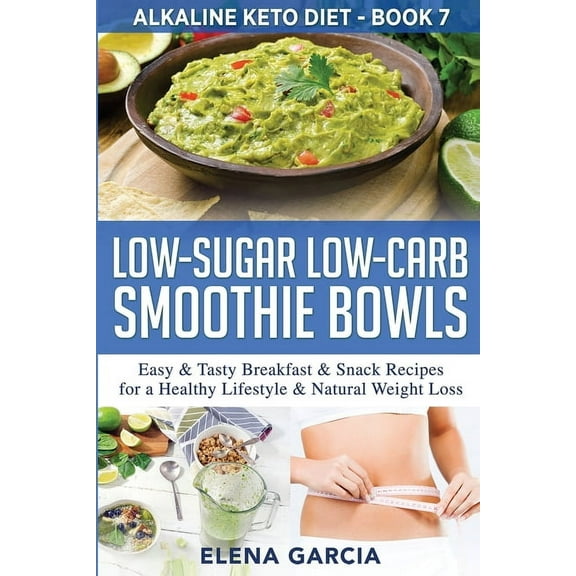 Alkaline Keto Diet Low-Sugar Low-Carb Smoothie Bowls: Easy & Tasty Breakfast & Snack Recipes for a Healthy Lifestyle & Natural , Book 7, (Paperback)