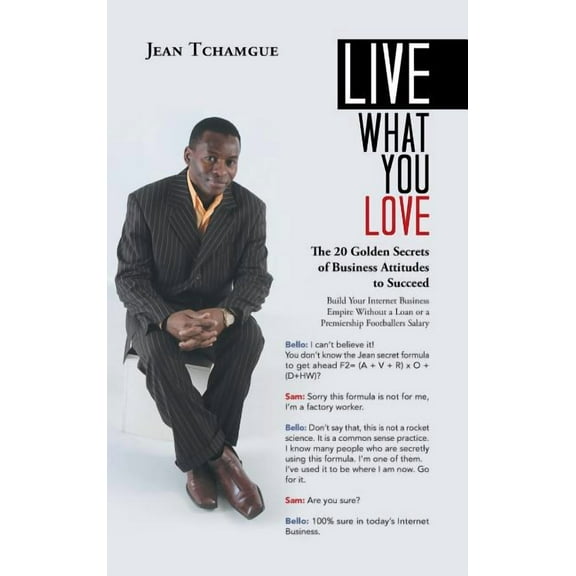 Live What You Love : The 20 Golden Secrets of Business Attitudes to Succeed