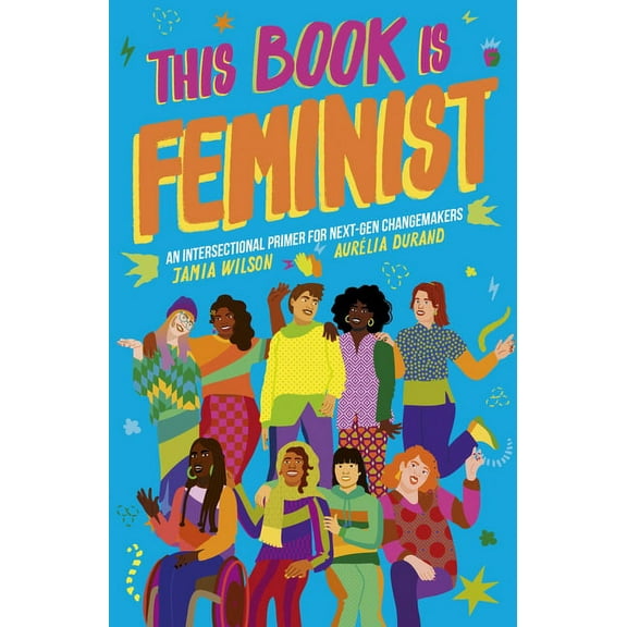 Empower the Future This Book Is Feminist: An Intersectional Primer for Next-Gen Changemakers, Book 3, (Paperback)