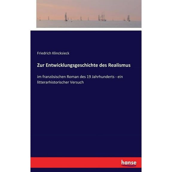 Zur Entwicklungsgeschichte des Realismus: im franzÃ¶sischen Roman des 19 Jahrhunderts - ein litterarhistorischer Versuch, (Paperback)