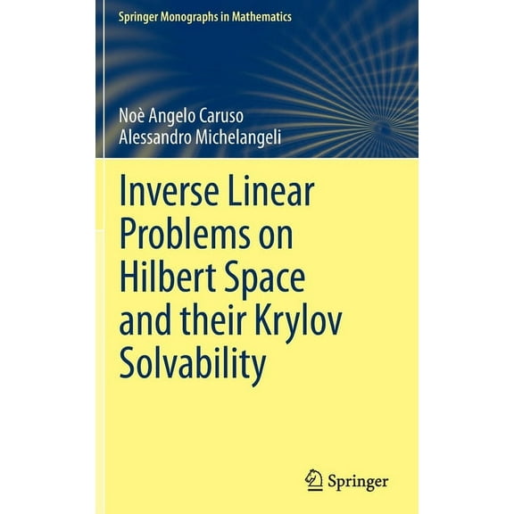 Springer Monographs in Mathematics Inverse Linear Problems on Hilbert Space and Their Krylov Solvability, (Hardcover)